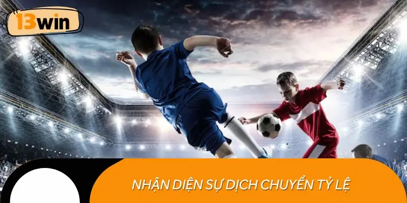 Nhận diện sự dịch chuyển tỷ lệ cược của kèo chấp 1 trái